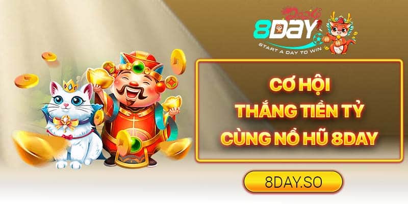 Cơ Hội Thắng Tiền Tỷ Cùng Nổ Hũ 8DAY