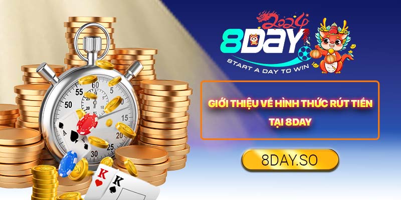 Giới thiệu về hướng dẫn rút tiền 8DAY