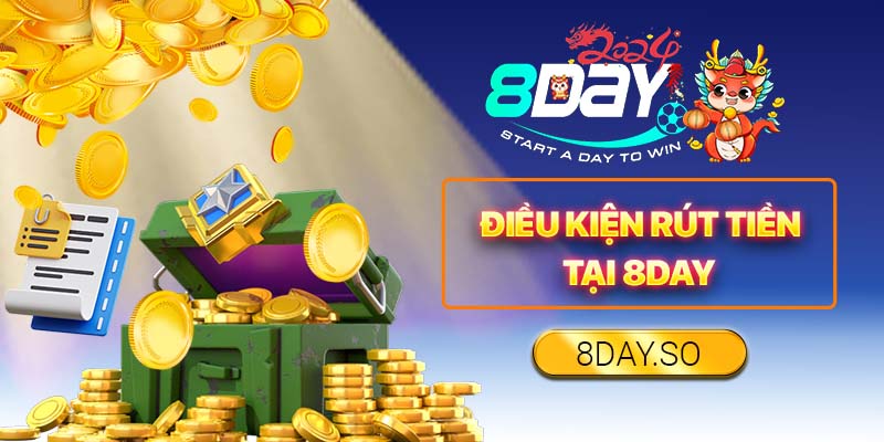 Điều kiện rút tiền tại 8DAY