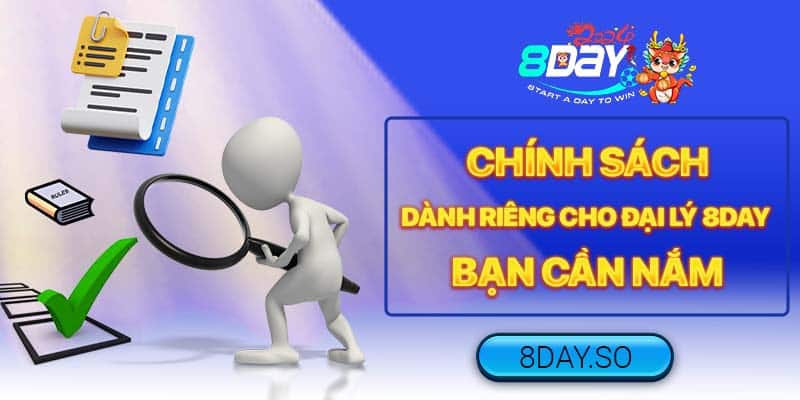 Chính sách dành riêng cho Đại lý 8DAY bạn cần nắm