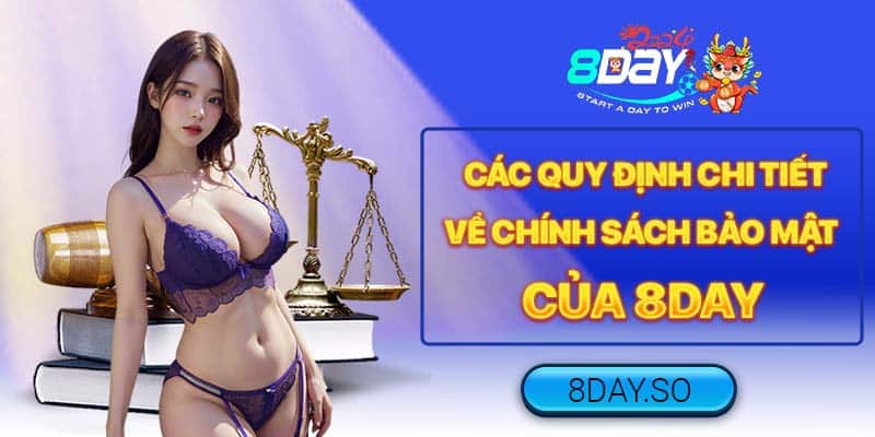 Các quy định chi tiết về chính sách bảo mật của 8DAY