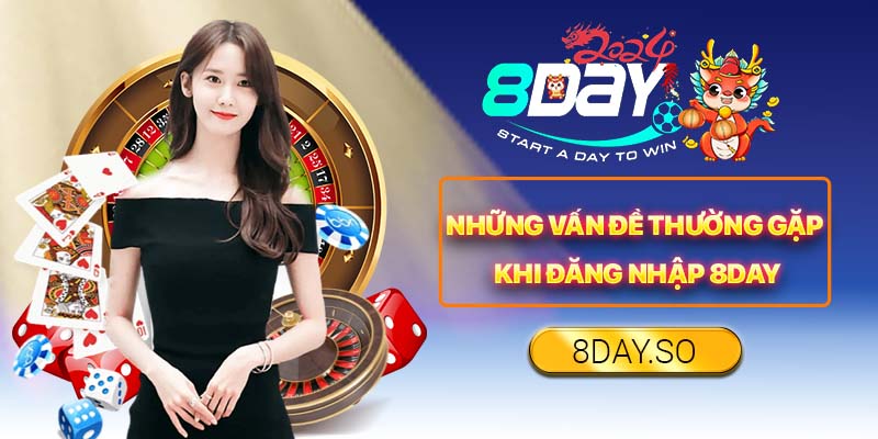 Những vấn đề thường gặp khi đăng nhập 8DAY