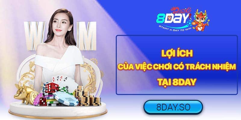 Lợi ích của việc chơi có trách nhiệm tại 8DAY