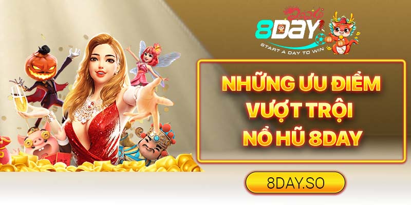 Những ưu điểm vượt trội của nổ hũ 8DAY