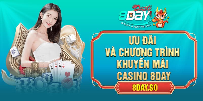 Ưu đãi và chương trình khuyến mãi casino 8DAY