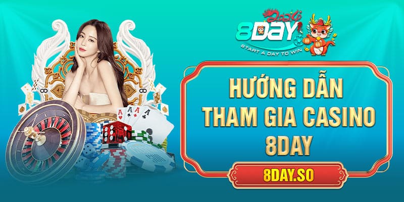 Hướng dẫn tham gia Casino 8DAY