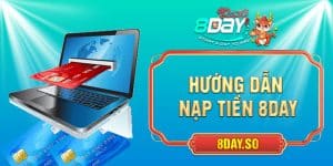 Nạp Tiền 8DAY Hướng Dẫn Chi Tiết Và Chính Xác Nhất