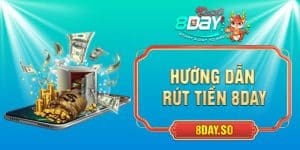 Rút Tiền 8DAY - Hướng Dẫn Các Thao Tác Cực Đơn Giản