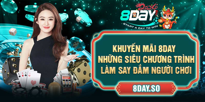 Khuyến Mãi 8DAY - Những Siêu Chương Trình Làm Say Đắm Người Chơi