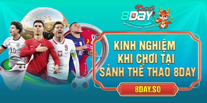 Kinh nghiệm khi chơi tại sảnh thể thao 8DAY