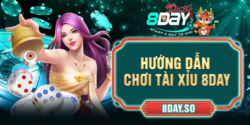 Hướng dẫn chơi tài xỉu 8DAY