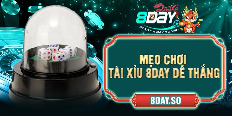 Mẹo chơi tài xỉu 8DAY dễ thắng