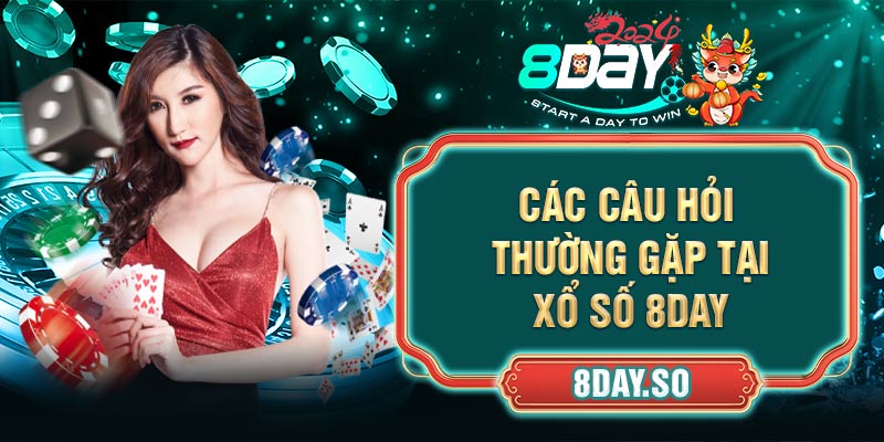 Các câu hỏi thường gặp tại xổ số 8DAY